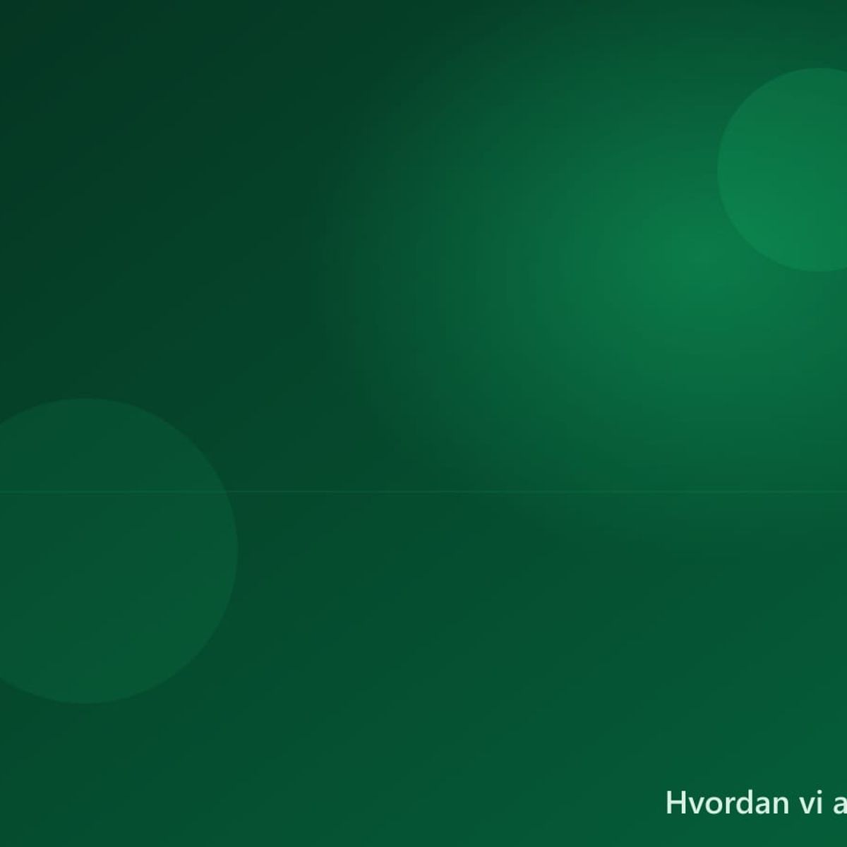 Historien — hvordan vi arbejder